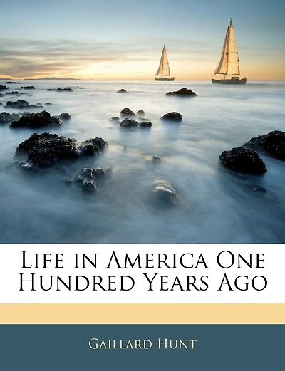 Life in America One Hundred Years Ago