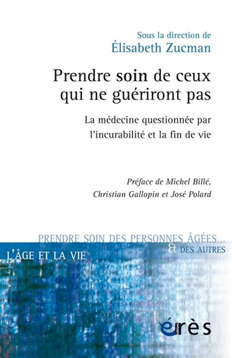 Prendre soin de ceux qui ne guériront pas: la médecine questionnée par l'incurabilité et fin vie