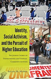 Identity, Social Activism, and The Pursuit of Higher Education: Journey Stories Undocumented Unafraid Community Activists