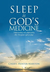 Sleep is God's Medicine: Understanding and Appreciating His Therapeutic Gift of