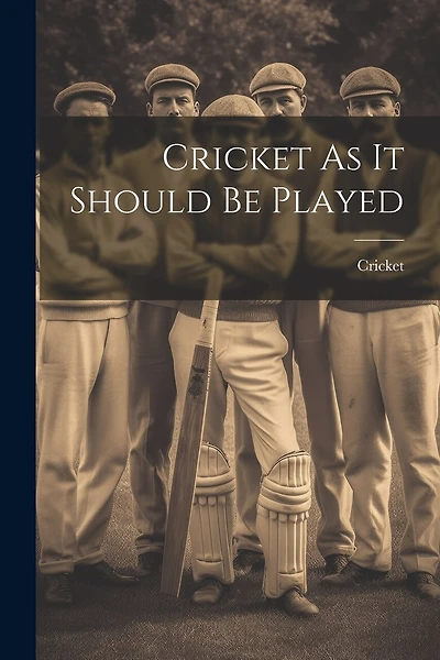 Cricket As It Should Be Played