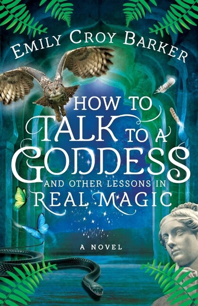 How To Talk To A Goddess And Other Lessons In Real Magic