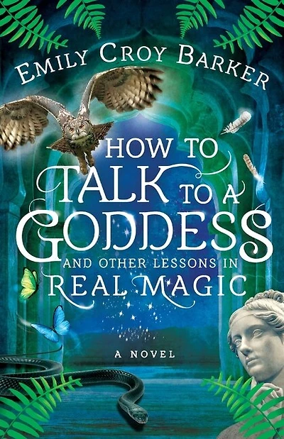 How To Talk To A Goddess And Other Lessons In Real Magic