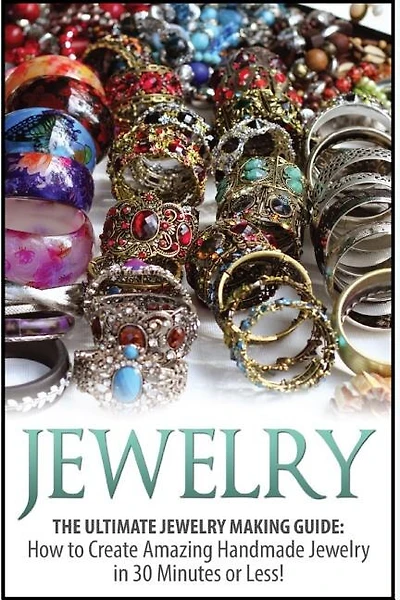 Jewelry: The Ultimate 2 In 1 Jewelry Making Box Set: Book 1: Jewelry + Book 2: Handmade Jewelry