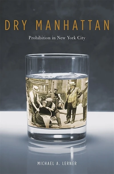 Dry Manhattan: Prohibition New York City