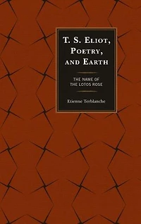 T.S. Eliot, Poetry, and Earth: the Name of Lotos Rose