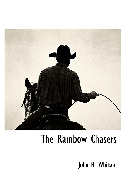 the Rainbow Chasers: A Story of Plains (Classic Reprint)