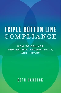 Triple Bottom-line Compliance: How To Deliver Protection, Productivity, And Impact