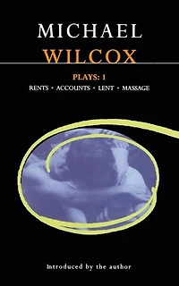 Wilcox Plays: 1: Rents; Accounts; Lent; Massage