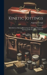Kinetic Jottings: Miscellaneous Extracts Illustrating the Effects of Mechanical Agencies in the Treatment of Disease