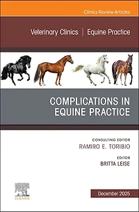 Complications Equine Practice, An Issue of Veterinary Clinics North America: Practice
