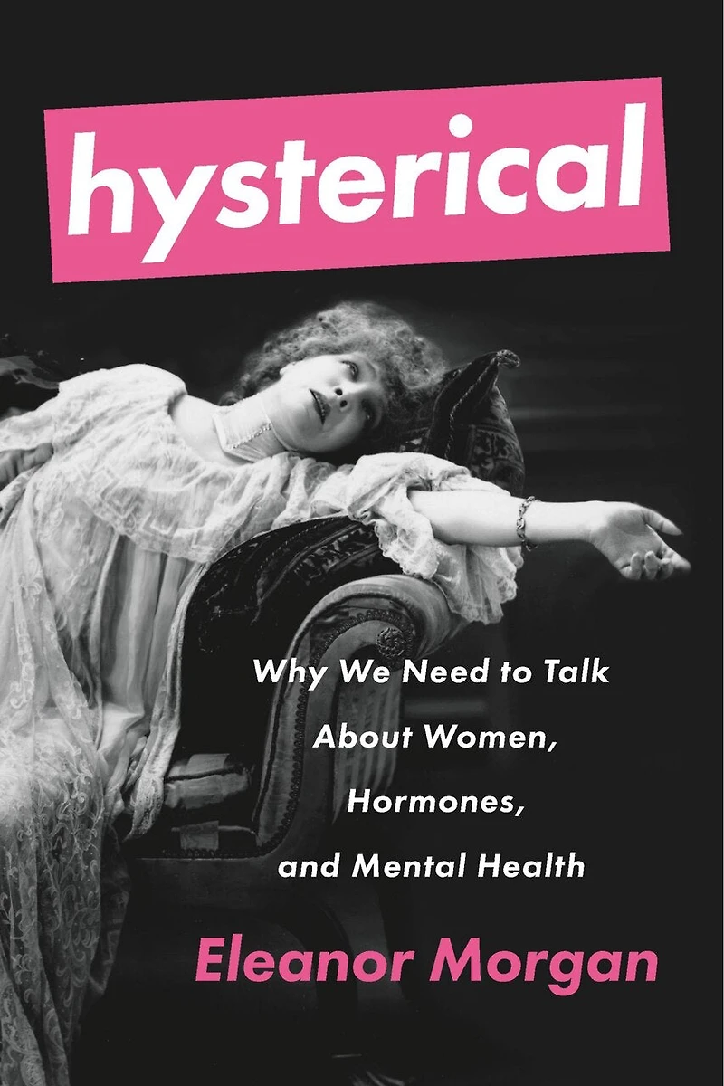 Hysterical: Why We Need To Talk About Women, Hormones, And Mental Health