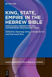 King, State, Empire in the Hebrew Bible: Postcolonial Perspectives and Contemporary Relevance in Korea