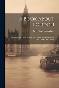 A Book About London: Its Memorable Places, Its men and Women
