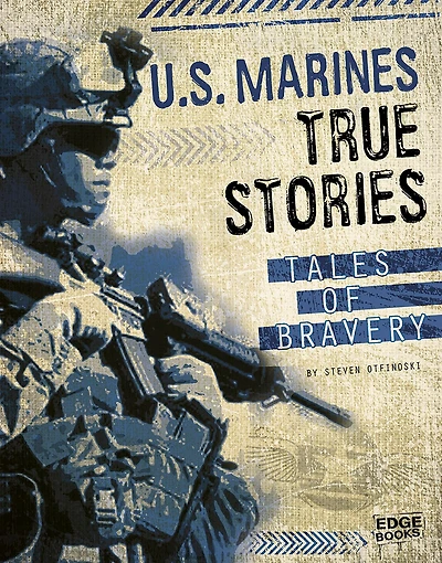 U.S. Marines True Stories: Tales of Bravery