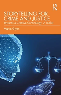 Storytelling for Crime and Justice: Towards A Creative Criminology: Toolkit