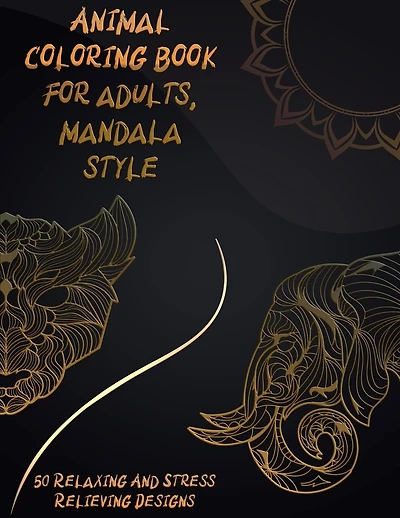 Animal coloring book for adults, mandala style: 50 Relaxing And Stress Relieving Designs: Animals with Patterns Coloring Books - Coloring Book For Adults Stress Relieving Designs - Mandala Coloring Book - Adult Stress Relieve and Relaxation