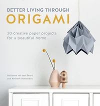 Better Living Through Origami: 20 Creative Paper Projects For A Beautiful Home