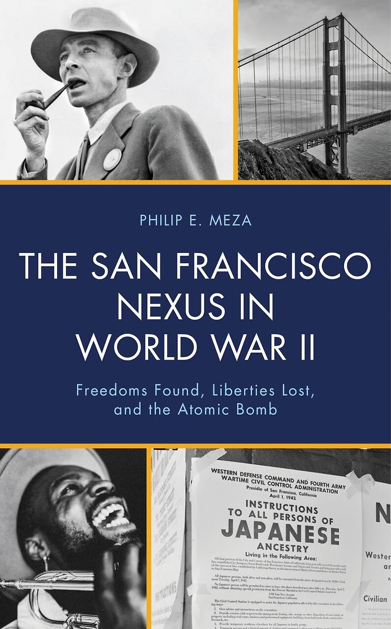 the San Francisco Nexus World War II: Freedoms Found, Liberties Lost, and Atomic Bomb