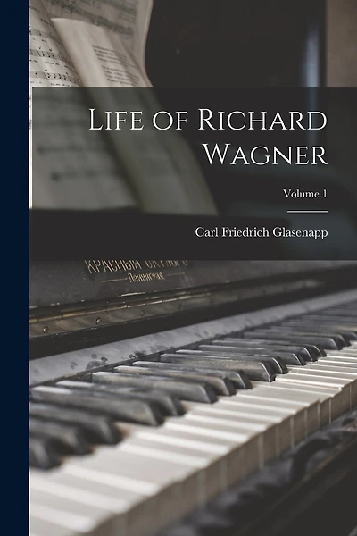 Life of Richard Wagner; Volume