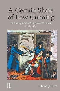 A Certain Share of Low Cunning: History the Bow Street Runners, 1792-1839