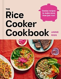 The rice Cooker Cookbook: Genius recipes to make more than just