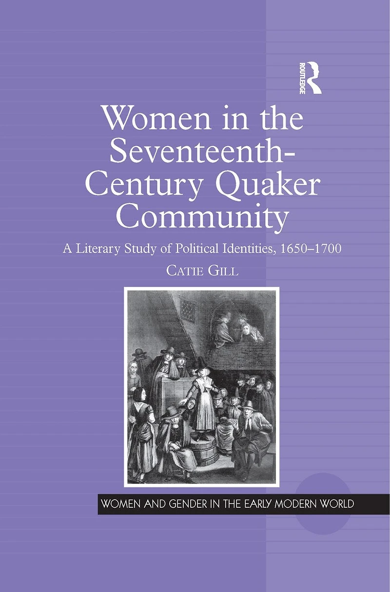 Women The Seventeenth-century Quaker Community: A Literary Study Of Political Identities, 1650-1700