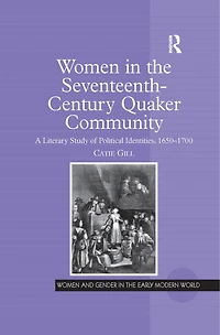 Women The Seventeenth-century Quaker Community: A Literary Study Of Political Identities, 1650-1700
