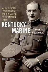 Kentucky Marine: Major General Logan Feland And The Making Of Modern Usmc