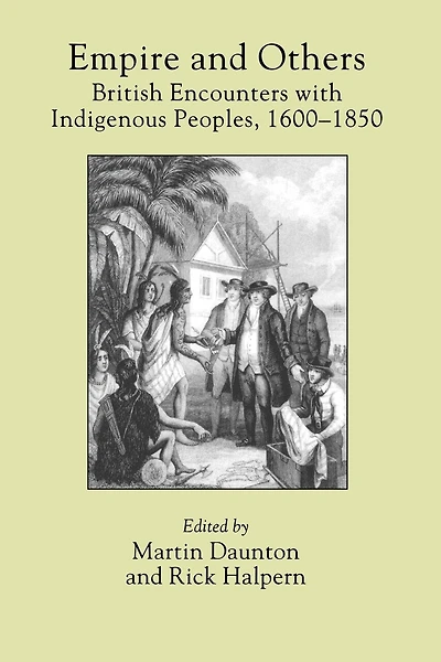 Empire And Others: British Encounters With Indigenous Peoples, 16-185