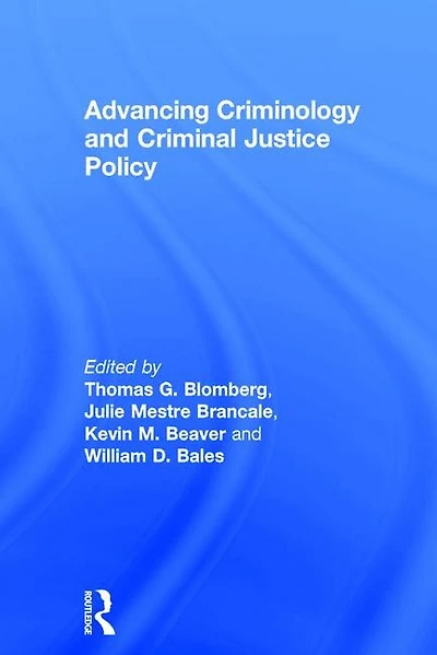 Advancing Criminology And Criminal Justice Policy