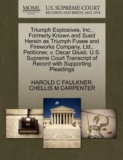 Triumph Explosives, Inc., Formerly Known And Sued Herein As Triumph Fusee And Fireworks Company, Ltd., Petitioner, V. Oscar Giusti. U.s. Supreme Court Transcript Of Record With Supporting Pleadings