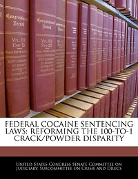 Federal Cocaine Sentencing Laws: Reforming The 100-to-1 Crack/powder Disparity