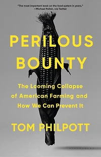 Perilous Bounty: The Looming Collapse Of American Farming And How We Can Prevent It