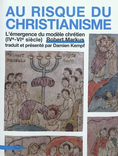 Au risque du christianisme : l'émergence du modèle chrétien (IVe-VIe siècle): l'émergence du modèle chrétien (IVe-VIe siècle)
