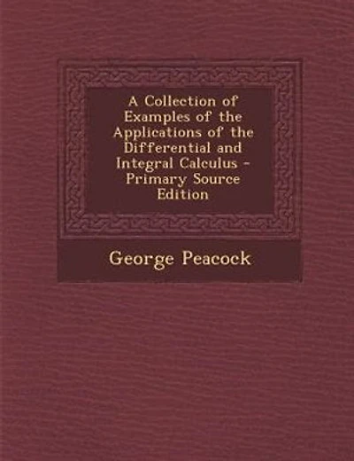 A Collection of Examples of the Applications of the Differential and Integral Calculus