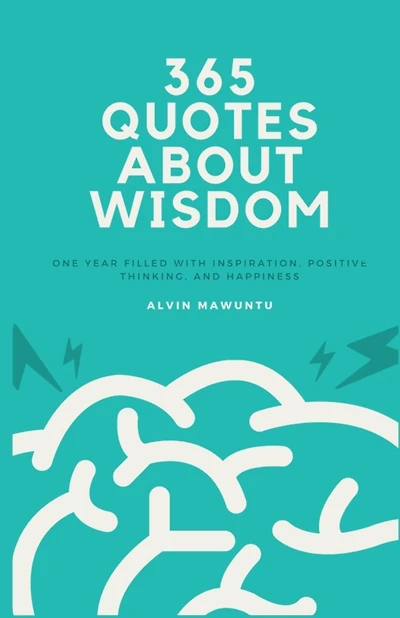 365 Quotes About Wisdom: One year filled with inspiration, positive thinking