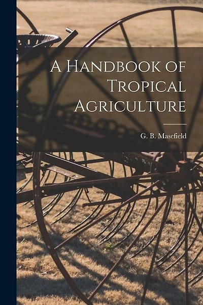 A Handbook of Tropical Agriculture