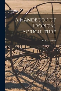 A Handbook of Tropical Agriculture
