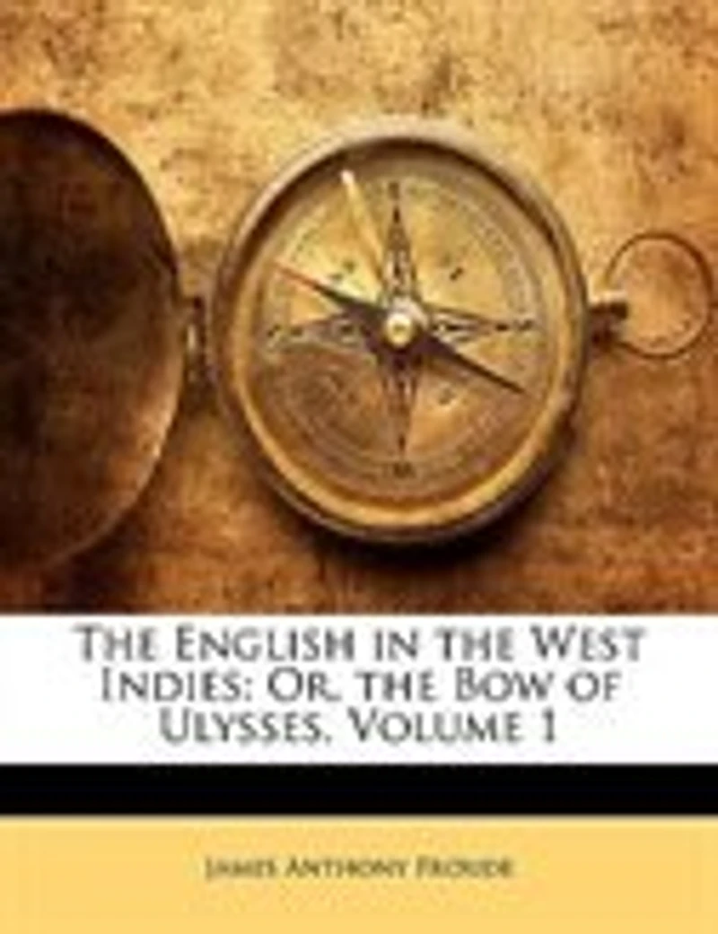the English West Indies: Or, Bow of Ulysses, Volume 1