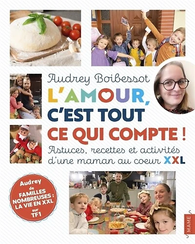 L' amour, c'est tout ce qui compte !: astuces, recettes et activités d'une maman au coeur XXL
