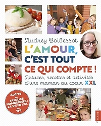 L' amour, c'est tout ce qui compte !: astuces, recettes et activités d'une maman au coeur XXL