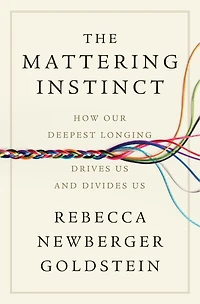 The Mattering Instinct: How Our Deepest Longing Drives Us and Divides