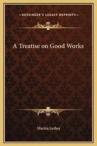 A Treatise on Good Works