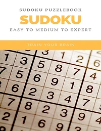 Sudoku Puzzlebook Sudoku Easy to Medium to Expert Train Your Brain: sudoku puzzle books easy to medium for adults for beginners and kids and all level easy to hard with answers and large print