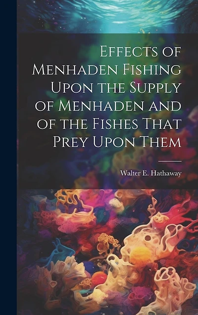 Effects of Menhaden Fishing Upon the Supply of Menhaden and of the Fishes That Prey Upon Them