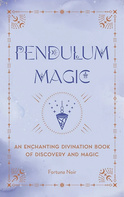 Pendulum Magic: An Enchanting Divination Book of Discovery and Magic