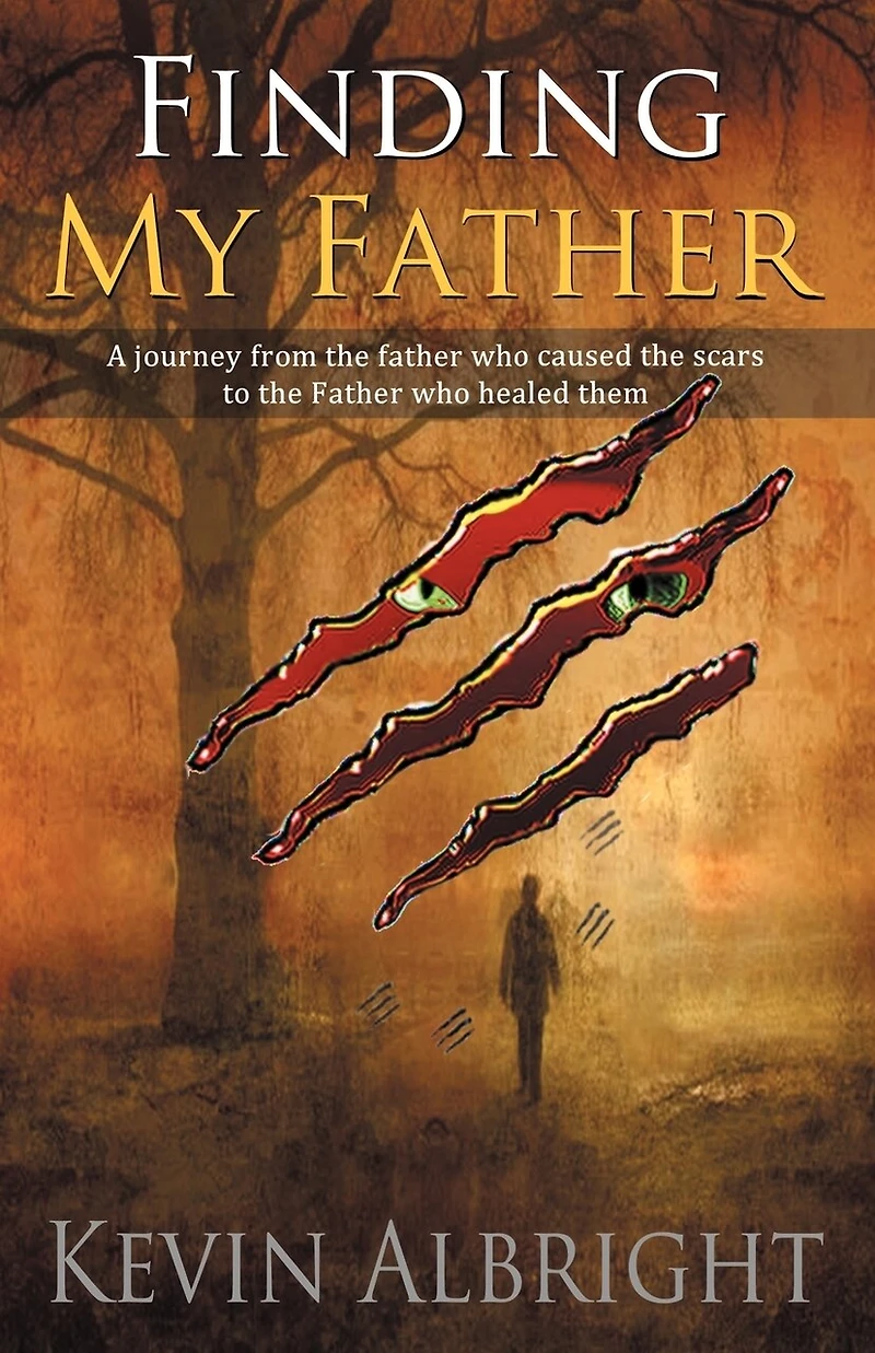 Finding My Father: A Journey From The Father Who Caused Scars To Healed Them
