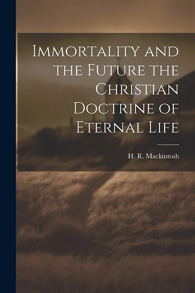 Immortality and the Future the Christian Doctrine of Eternal Life