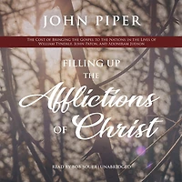 Filling Up the Afflictions of Christ Lib/E: Cost Bringing Gospel to Nations Lives William Tyndale, John Paton, and Adoniram Judson